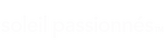 Soleil Passionnés - Início
